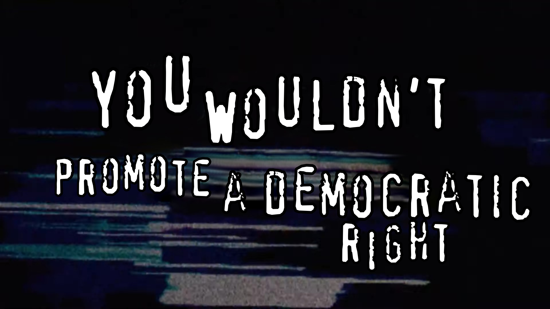 The ‘You wouldn’t download a car’ meme but it says ‘You wouldn’t promote a democratic right’